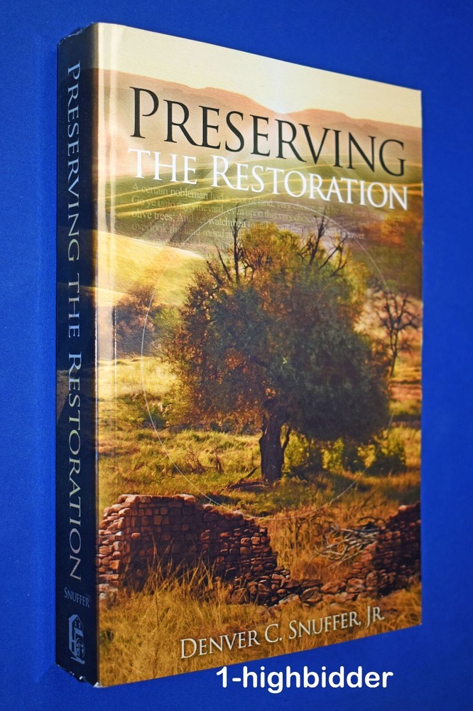 Preserving the Restoration by Denver C Snuffer Jr 'For Joseph Smith Mormons’