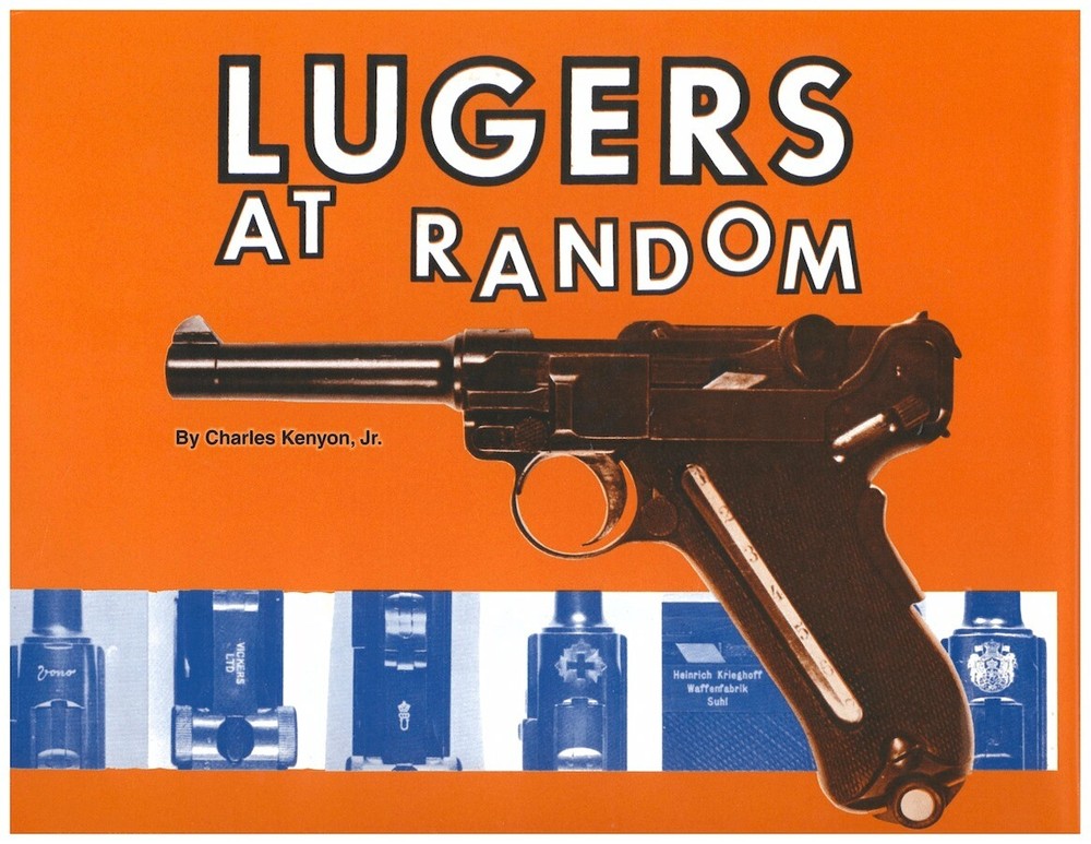 LUGERS AT RANDOM by Kenyon, New Book! $0 Shipping! 420 pages, 400+ Photos