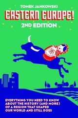 Eastern Europe!, 2nd Edition: Everything You Need to Know About the History …