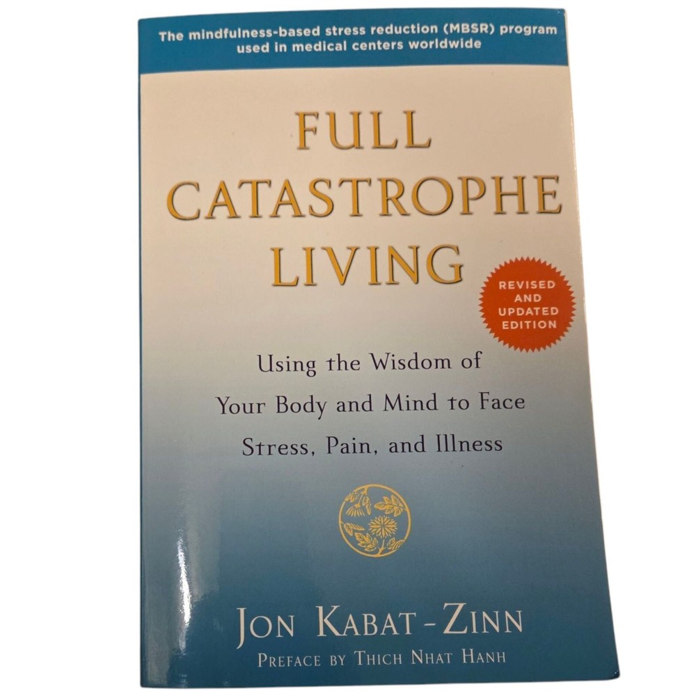 Full Catastrophe Living Jon Kabat Zinn 2013 Using Body and Mind to Face Stress