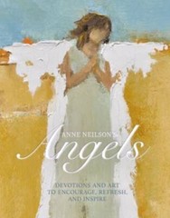 Anne Neilson’s Angels: Devotions and Art to Encourage, Refresh, – VERY GOOD