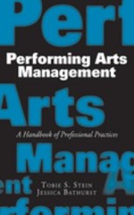 Performing Arts Management : A Handbook of Professional Practices