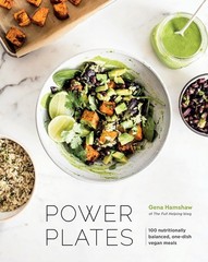Power Plates: 100 Nutritionally Balanced, One-Dish Vegan Meals by Gena Hamshaw (