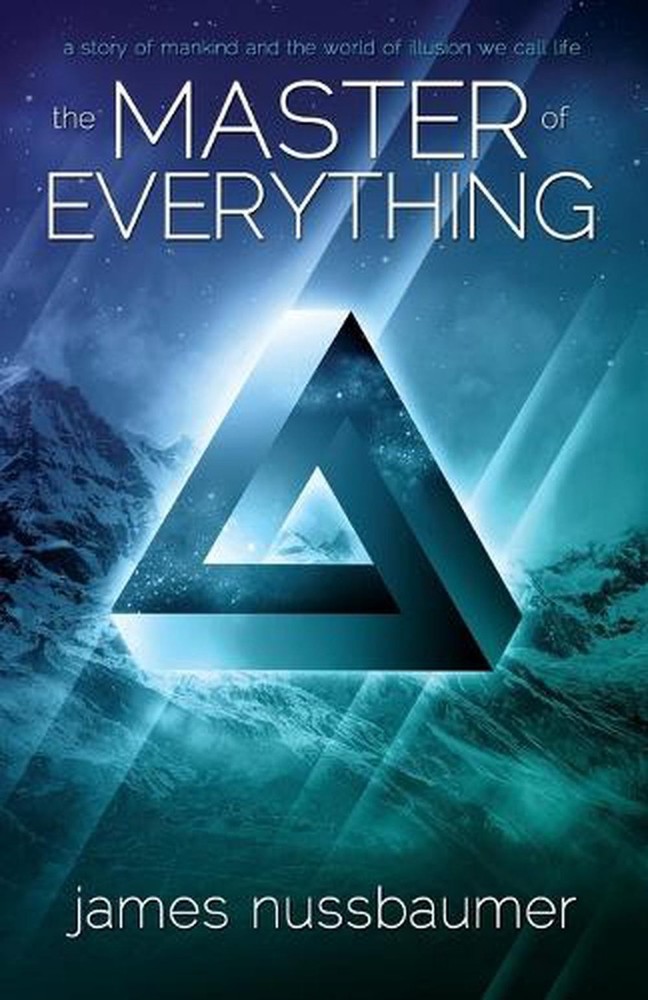 Master of Everything: A Story of Mankind and the World of Illusion We Call Life