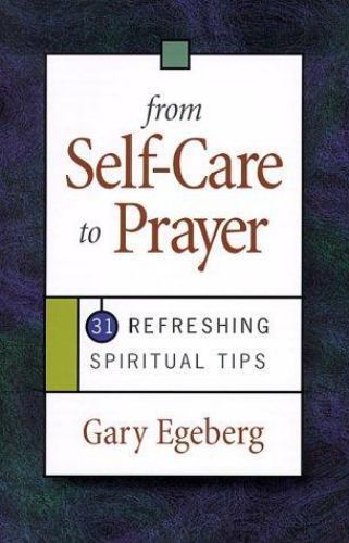 From Self-Care to Prayer: 31 Refreshing Spi- 0896229807, Gary Egeberg, paperback