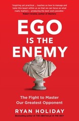 Ego is the Enemy: The Fight to Master Our Greatest Opponent By