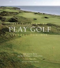 Fifty Places to Play Golf Before You Die: Golf Experts Share the Wor – VERY GOOD