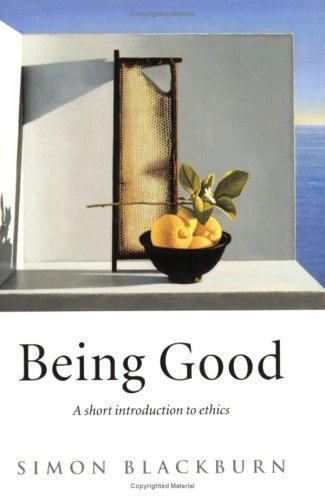Being Good: A Short Introduction to Ethics by Blackburn, Simon