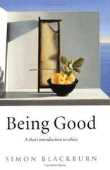 Being Good: A Short Introduction to Ethics by Blackburn, Simon