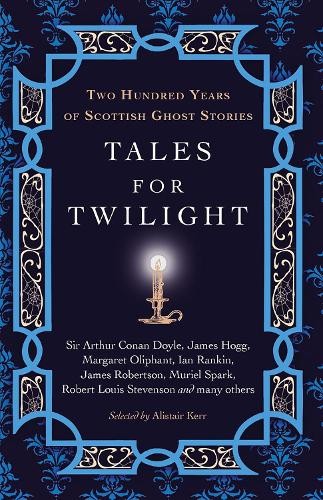 Tales for Twilight: Two Hundred Years of Scottish Ghost Stories by Muriel Spark