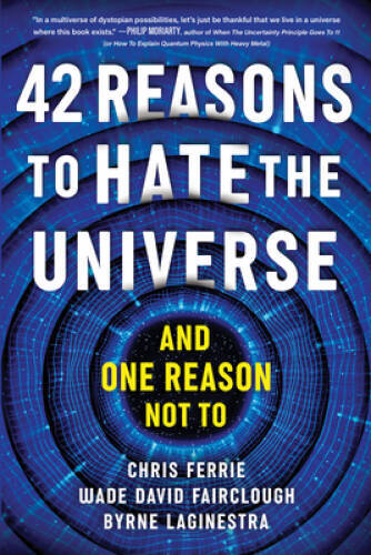 42 Reasons to Hate the Universe: (And One Reason Not To) – Paperback – VERY GOOD