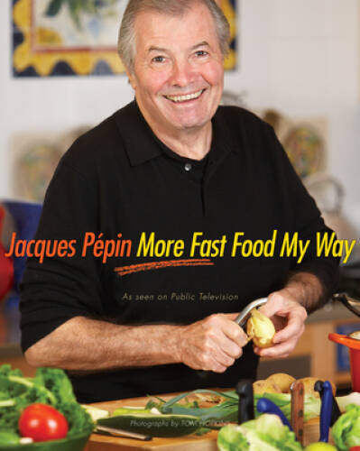 Jacques PÃ©pin More Fast Food My Way – Hardcover By PÃ©pin, Jacques – GOOD