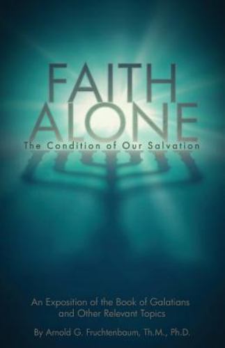 Faith Alone: The Condition of Our Salvation, Arnold G. Fruchtenbaum,