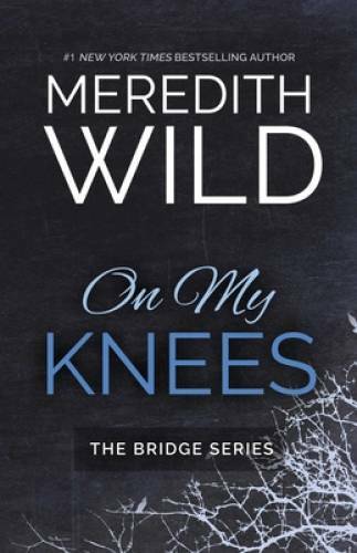 On My Knees (The Bridge Series) – Paperback By Wild, Meredith – GOOD