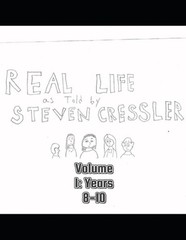 Real Life as Told by Steven Cressler, Volume 1: Years 8-10 by Steven Cressler Pa