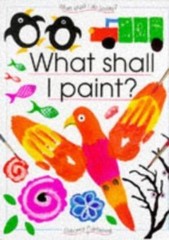 What Shall I Paint (What Shall I Do Today Series) by Ray Gibson