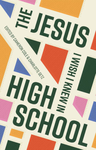 The Jesus I Wish I Knew in High School – Paperback By Cameron Cole – VERY GOOD