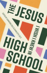 The Jesus I Wish I Knew in High School – Paperback By Cameron Cole – VERY GOOD