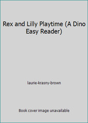 Rex and Lilly Playtime (A Dino Easy Reader) by laurie-krasny-brown