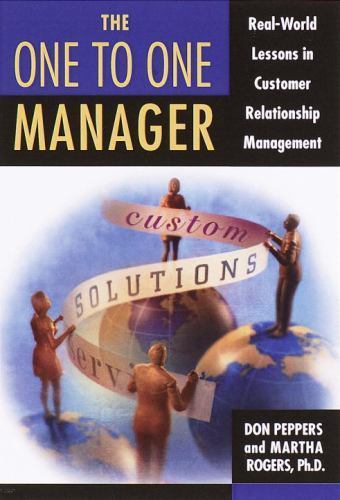 One to One Manager : An Executive’s Guide to Custom Relationship Management…