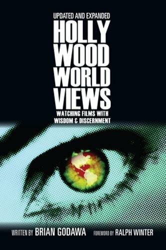 Hollywood Worldviews: Watching Films with Wisdom and Discernment by Brian Godawa