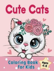 Cute Cats Coloring Book for Kids Ages 4-8: Adorable Cartoon Cats, Kittens & Cati