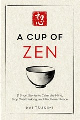 A Cup of Zen: 21 Short Stories to Calm the Mind by Kai Tsukimi PB Free Shipping