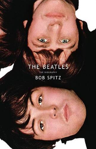 The Beatles: The Biography – Hardcover By Spitz, Bob – VERY GOOD