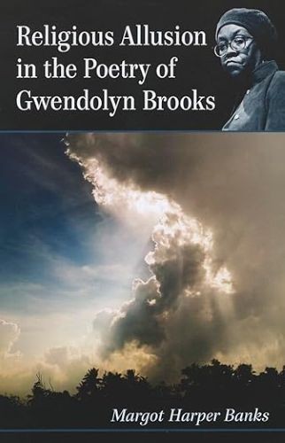Religious Allusion in the Poetry of Gwendolyn Brooks, Banks, Margot Harper, New