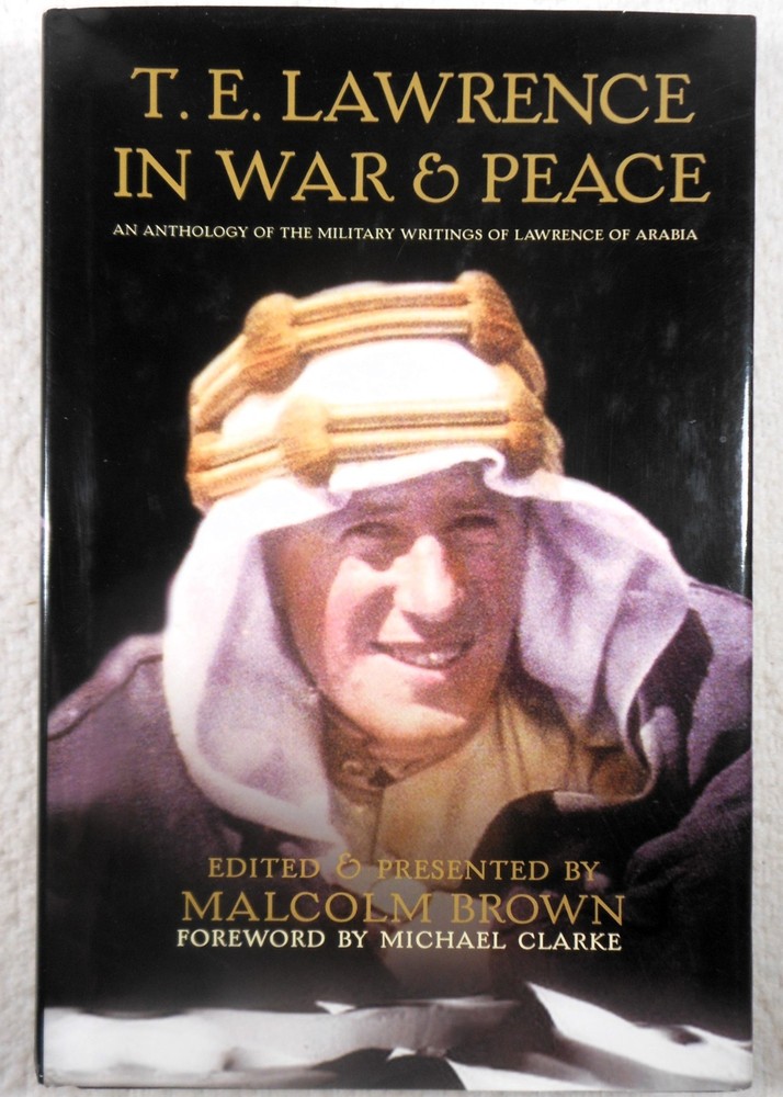 T.E. LAWRENCE IN WAR & PEACE: Anthology … – Malcolm Brown (2005 Hardcover)