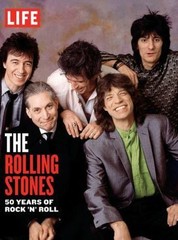 Life the Rolling Stones: 50 Years of Rock 'n’ Roll by Life Magazine