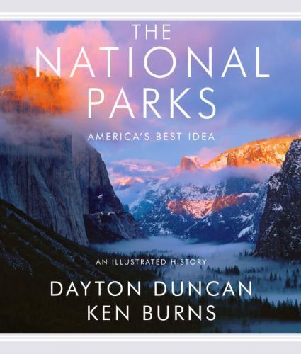 National Parks : America’s Best Idea by Dayton Duncan and Ken Burns
