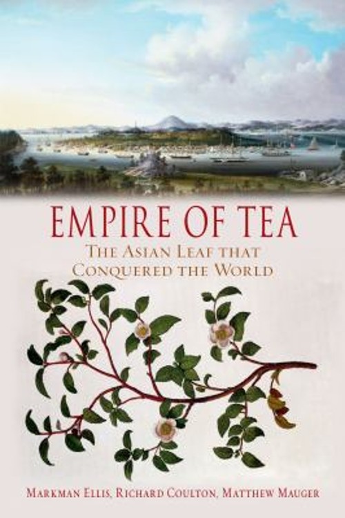 Empire of Tea : The Asian Leaf That Conquered the World Paperback