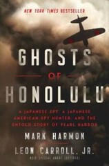 Ghosts of Honolulu: A Japanese Spy, A Japanese American Spy Hunter, – VERY GOOD