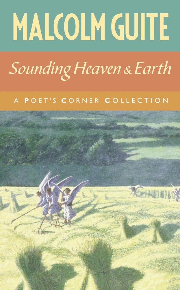 Sounding Heaven and Earth: A Poet’s Corner Collection by Malcolm Guite