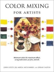 Color Mixing for Artists: Minimum Colors for Maximum Effect, Using Watercolors,