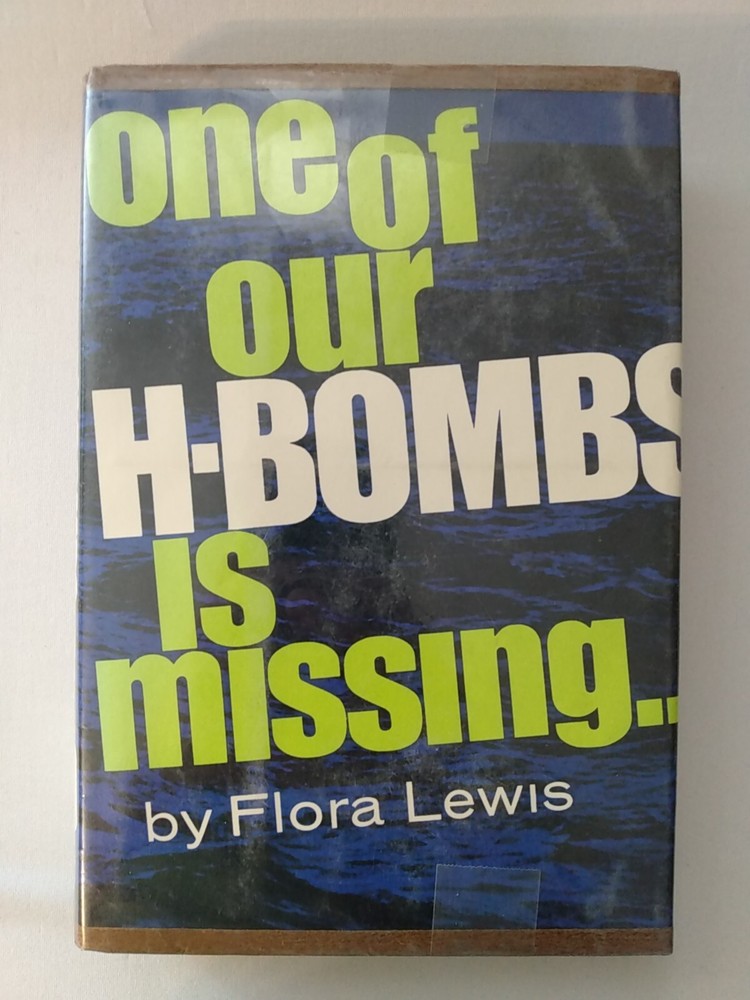 NuclearWar One of Our H-Bombs Is Missing Flora Lewis political history military
