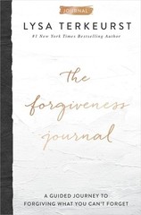 The Forgiveness Journal: A Guided Journey to Forgiving What You Can’t Forget…