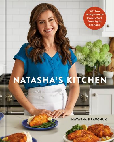 Natasha’s Kitchen : 100+ Easy Family-Favorite Reci