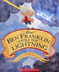 How Ben Franklin Stole The Lightning Rosalyn Schanzer