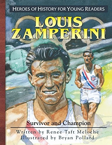 LOUIS ZAMPERINI: SURVIVOR AND CHAMPION (HEROES OF HISTORY By Renee Taft Meloche
