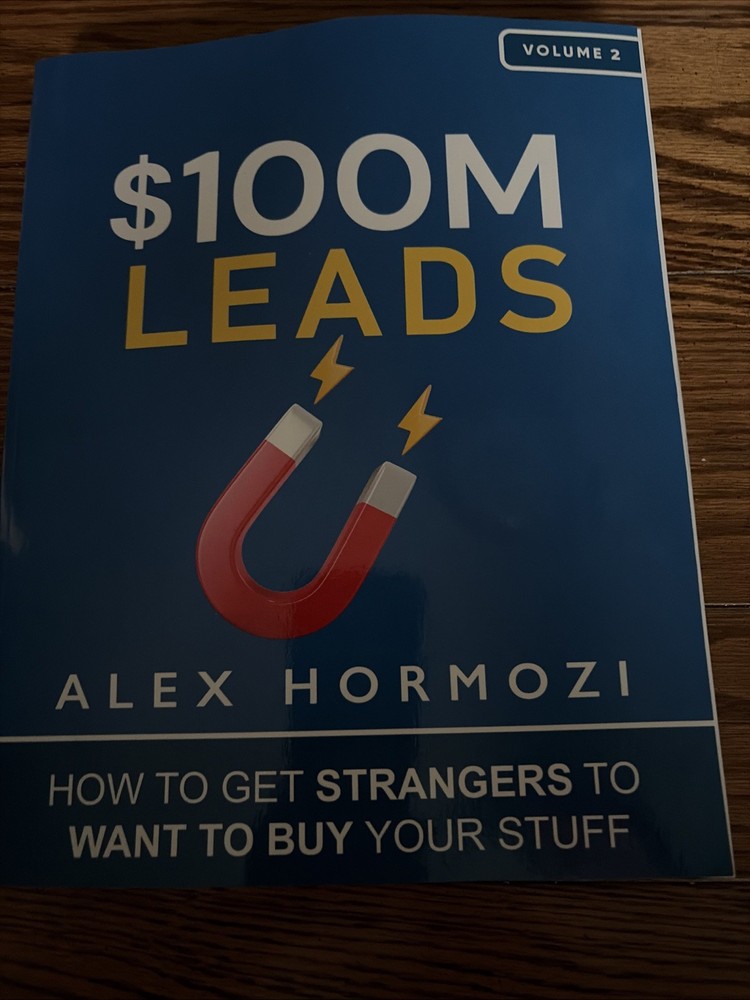$100M Leads: How to Get Strangers To Want To Buy Your Stuff