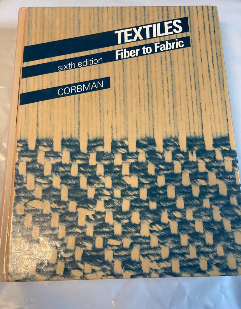 Textiles : Fiber to Fabric Hardcover Bernard P. Corbman
