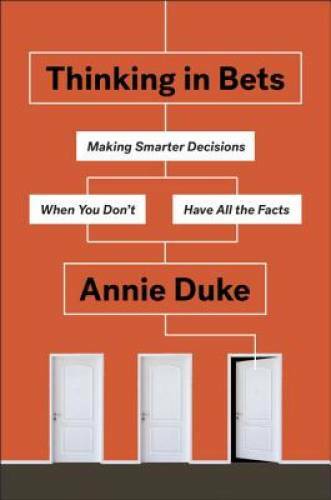 Thinking in Bets: Making Smarter Decisions When You Don’t Have All th – GOOD