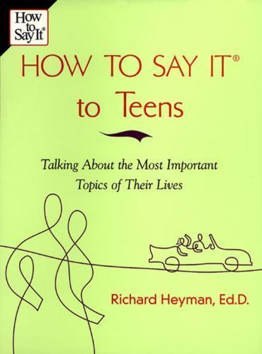 How to Say It to Teens : Talking about the Most Important Topics of Their…