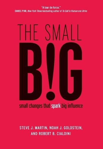 The small BIG: small changes that s…, Cialdini, Rober