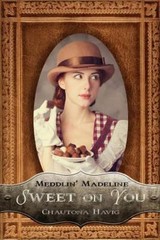 Meddlin’ Madeline Ser.: Sweet on You by Chautona Havig (2016, Trade Paperback)