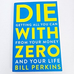 Die With Zero Bill Perkins Paperback Money Finance Self Help Book Free Postage