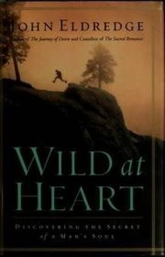 Wild at Heart – Hardcover By Eldredge, John – GOOD