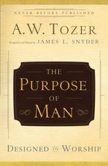 The Purpose of Man: Designed to Worship – Paperback By A.W. Tozer – GOOD